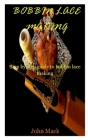 Bobbin Lace Making: Step by step guide to Bobbin lace making By John Mack Cover Image