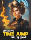 Apocalyptic Time Jump: Girl vs Clone Cover Image