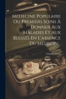 Médecine Populaire Ou Premiers Soins À Donner Aux Malades Et Aux Blessés En L'absence Du Médecin... Cover Image