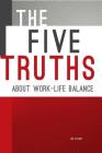 The Five Truths about Work-life Balance By Jae Ellard Cover Image