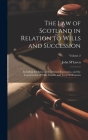 The Law of Scotland in Relation to Wills and Succession: Including the Subjects of Intestate Succession, and the Construction of Wills, Entails, and T Cover Image