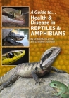 A Guide to Health & Disease in Reptiles & Amphibians By Brendan Carmel, Robert Johnson Cover Image