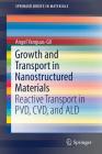 Growth and Transport in Nanostructured Materials: Reactive Transport in Pvd, CVD, and Ald (Springerbriefs in Materials) By Angel Yanguas-Gil Cover Image