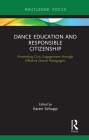 Dance Education and Responsible Citizenship: Promoting Civic Engagement Through Effective Dance Pedagogies By Karen Schupp (Editor) Cover Image
