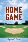 Home Game: Sometimes Life Can Be More Than Baseball By Stephen R. Denison Cover Image