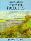 Complete Preludes, Books 1 and 2 By Claude Debussy Cover Image