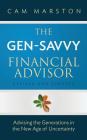 The Gen-Savvy Financial Advisor: Advising the Generations in the New Age of Uncertainty Cover Image