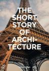 The Short Story of Architecture: A Pocket Guide to Key Styles, Buildings, Elements & Materials (Architectural History Introduction, A Guide to Architecture) Cover Image