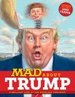 MAD About Trump: A Brilliant Look at Our Brainless President By Various Cover Image