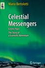 Celestial Messengers: Cosmic Rays: The Story of a Scientific Adventure (Astronomers' Universe) Cover Image