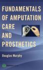Fundamentals of Amputation Care and Prosthetics By Douglas Murphy (Editor) Cover Image
