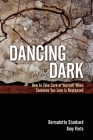 Dancing in the Dark: How to Take Care of Yourself When Someone You Love Is Depressed By Bernadette Stankard, Amy Viets Cover Image