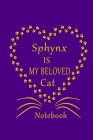 Sphynx Is My Beloved Cat Notebook: Cat Lovers journal Diary, Great Gift For Maine Sphynx Lovers. By Authentic Art Cover Image
