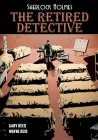 Sherlock Holmes: The Retired Detective By Gary Reed, Arthur Conan Doyle (Based on Book Series), Wayne Reid (Illustrator) Cover Image