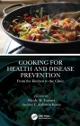 Cooking for Health and Disease Prevention: From the Kitchen to the Clinic By Nicole M. Farmer (Editor), Andres V. Ardisson Korat (Editor) Cover Image