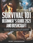 Survival 101 Beginner's Guide 2021 AND Bushcraft: The Complete Guide To Urban And Wilderness Survival For Beginners in 2021 (2 Books In 1) Cover Image