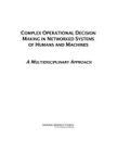 Complex Operational Decision Making in Networked Systems of Humans and Machines: A Multidisciplinary Approach Cover Image