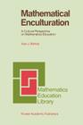 Mathematical Enculturation: A Cultural Perspective on Mathematics Education (Mathematics Education Library #6) By Alan Bishop Cover Image