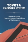 Toyota Engineer System: How To Improve Product Engineering Division In The Company: Toyota Tps System Cover Image