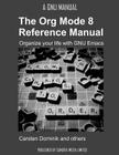 The Org Mode 8 Reference Manual - Organize your life with GNU Emacs By Carsten Dominik Cover Image