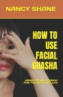How to Use Facial Guasha: Using Facial Guasha for the Best Results By Nancy Shane Cover Image