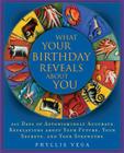 What Your Birthday Reveals About You: 365 Days of Astonishingly Accurate Revelations about Your Future, Your Secrets, and Your Strengths Cover Image
