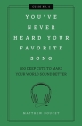 You've Never Heard Your Favorite Song: 100 Deep Cuts to Make Your World Sound Better (Curios) By Matthew Doucet Cover Image