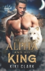 The Alpha and His King (Kincaid Pack Book 1) By Kiki Clark Cover Image