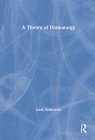 A Theory of Dramaturgy By Janek Szatkowski Cover Image
