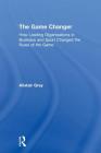 The Game Changer: How Leading Organisations in Business and Sport Changed the Rules of the Game Cover Image
