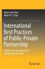 International Best Practices of Public-Private Partnership: Insights from Developed and Developing Economies By Robert Osei-Kyei, Albert P. C. Chan Cover Image