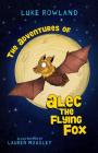 The Adventures of Alec the Flying-Fox By Rowland Luke, Mousley Lauren (Illustrator) Cover Image