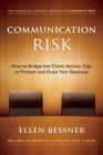 Communication Risk: How to Bridge the Client-Advisor Gap to Protect and Grow Your Business Cover Image