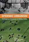 Epidemic Urbanism: Contagious Diseases in Global Cities Cover Image