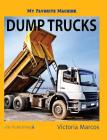 My Favorite Machine: Dump Trucks By Victoria Marcos Cover Image
