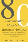 80 Fundamental Models for Business Analysts: Descriptive, Predictive, and Prescriptive Analytics Models with Ready-to-Use Excel Templates By Alberto Scappini Cover Image