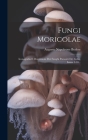 Fungi Moricolae: Iconografia E Descrizione Dei Funghi Parassiti Dei Gelso, Issues 1-10... By Augusto Napoleone Berlese Cover Image