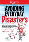 Avoiding Everyday Disasters: Stop Murdering Your Houseplants, reheat leftovers without ruining them, don't owe your arm and leg in credit card debt, and dodge 500 other common pitfalls of adulting By Laura Lee, Editors of Reader's Digest (Editor) Cover Image