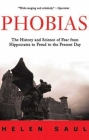 Phobias: The History and Science of Fear from Hippocrates to Freud to the Present Day By Helen Saul Cover Image