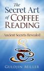 The Secret Art of Coffee Reading: Ancient Secret Revealed By Guldjin Miller Cover Image