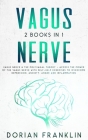 Vagus Nerve: 2 Books in 1: Vagus Nerve & The Polyvagal Theory - Access the Power of the Vagus Nerve with Self-Help Exercises to Ove By Dorian Franklin Cover Image