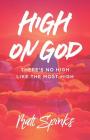High on God: There's No High Like The Most High By Matt Spinks Cover Image