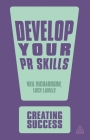 Develop Your PR Skills (Creating Success #51) By Neil Richardson, Lucy Laville Cover Image