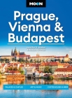 Moon Prague, Vienna & Budapest: Palaces & Castles, Art & Music, Coffeehouses & Beer Gardens (Moon Europe Travel Guide) By Jennifer D. Walker, Auburn Scallon, Moon Travel Guides Cover Image