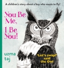 You Be Me, I Be You: 'Let's Swap!' said the Owl - A children's mystical story with Nature By Uzma Taj Cover Image