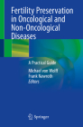 Fertility Preservation in Oncological and Non-Oncological Diseases: A Practical Guide By Michael Von Wolff (Editor), Frank Nawroth (Editor) Cover Image