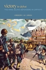 Victory in Defeat: The Wake Island Defenders in Captivity, 1941-1945 By Gregory Urwin Cover Image