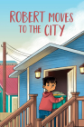 Robert Moves to the City: English Edition By Caley Clements, Jessie Hale, Jesus Lopez (Illustrator) Cover Image