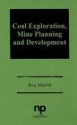 Coal Exploration, Mine Planning, and Development By Roy Merritt Cover Image