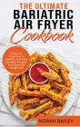 The Ultimate Bariatric Air Fryer Cookbook: Enjoy the Crispness of Healthy and Easy Bariatric Recipes and Keep the Weight Off Cover Image